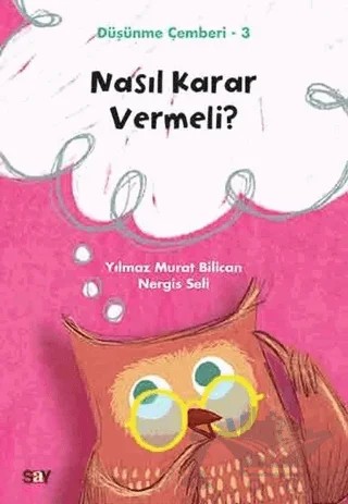 Nasıl Karar Vermeli? - Düşünme Çemberi 3 – Nergis Seli, Yılmaz Murat Bilican – Say Yayınları kitap kapağı