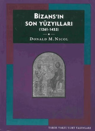 Bizans’ın Son Yüzyılları (1261-1453) – Donald M. Nicol – Tarih Vakfı Yurt Yayınları kitap kapağı