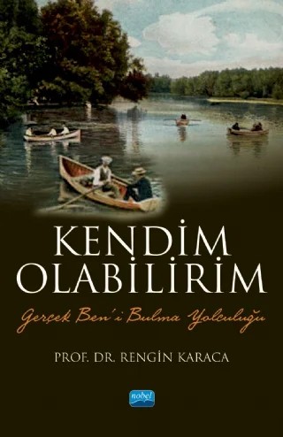 KENDİM OLABİLİRİM - Gerçek Ben’i Bulma Yolculuğu – Rengin Karaca – Nobel Akademik Yayıncılık kitap kapağı
