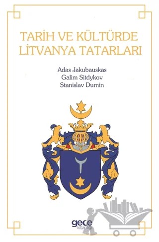 Tarih ve Kültürde Litvanya Tatarları – Adas Jakubauskas, Galim Sitdykov, Stanislav Dumin – Gece Kitaplığı kitap kapağı