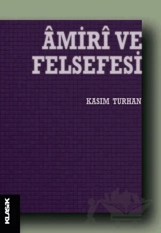 Amiri ve Felsefesi – Kasım Turhan – Klasik Yayınları kitap kapağı