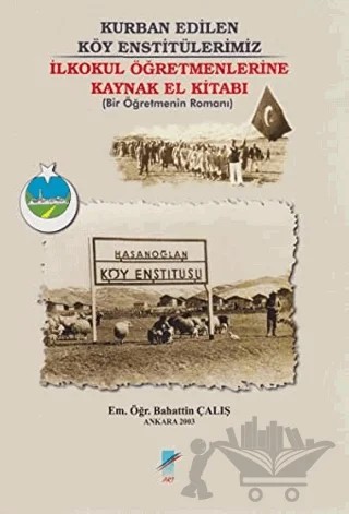 Kurban Edilen Köy Enstitülerimiz – Bahattin Çalış – Art Basın Yayın Hizmetleri kitap kapağı