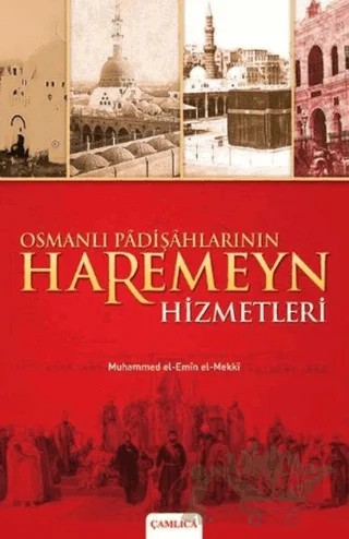 Osmanlı Padişahlarının Haremeyn Hizmetleri – Muhammed El-Emin El-Mekki – Çamlıca Basım Yayın kitap kapağı