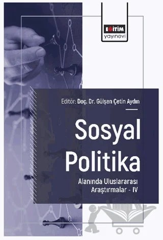 Sosyal Politika Alanında Uluslararası Araştırmalar – IV – Elif Işık Demirarslan, Burcu Arısoy, Sergen Gürsoy, Özlem Demir, Duygu Özyılmaz Misican, Seçil Gürün Karatepe, Ceylan Yılmaz Adil, İbrahim Ataç, Özer Aslan – Eğitim Yayınevi - Bilimsel Eserler kitap kapağı