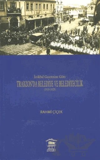 İstikbal Gazetesine Göre Trabzon’da Belediye ve Belediyecilik (1919-1925) – Rahmi Çiçek – Serander Yayınları kitap kapağı