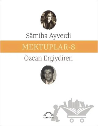 Mektuplar - 8 – Özcan Ergiydiren, Samiha Ayverdi – Kubbealtı Neşriyatı Yayıncılık kitap kapağı