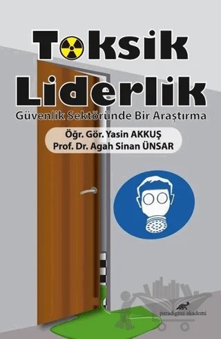 Toksik Liderlik – Agah Sinan Ünsar, Yasin Akkuş – Paradigma Akademi Yayınları kitap kapağı