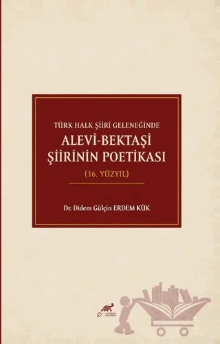 Türk Halk Şiiri Geleneğinde Alevi-Bektaşi Şiirinin Poetikası (16. Yüzyıl) – Kolektif – Paradigma Akademi Yayınları kitap kapağı