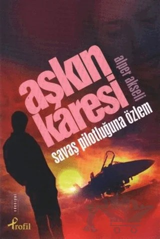 Aşkın Karesi Savaş Pilotluğuna Özlem – Alper Akseli – Profil Kitap kitap kapağı