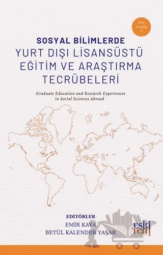 Sosyal Bilimlerde Yurt Dışı Lisansüstü Eğitim ve Araştırma Tecrübeleri – Emir Kaya, Betül Kalender Yaşar – Eski Yeni Yayınları kitap kapağı