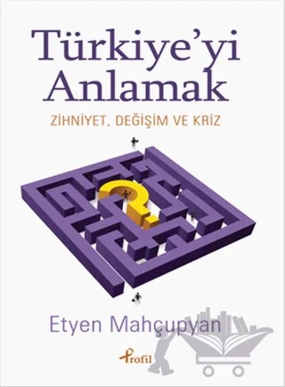 Türkiye’yi Anlamak – Etyen Mahçupyan – Profil Kitap kitap kapağı