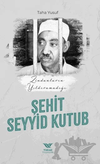 Zindanların Yıldıramadığı Şehit Seyyid Kutub – Taha Yusuf – Yüksel Yayıncılık kitap kapağı