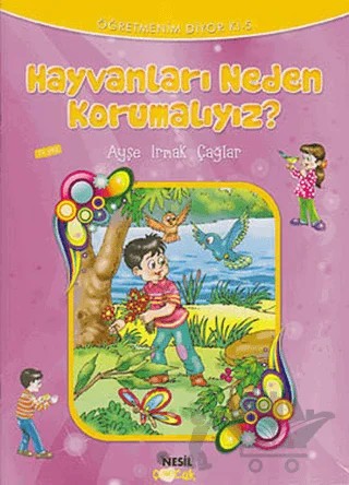 Hayvanları Neden Korumalıyız? – Ayşe Irmak Çağlar – Nesil Çocuk Yayınları kitap kapağı