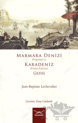 Marmara Denizi (Propontis) ve Karadeniz (Pontus-Euxinos) Gezisi – Jean Baptiste LeChevalier – Heyamola Yayınları kitap kapağı