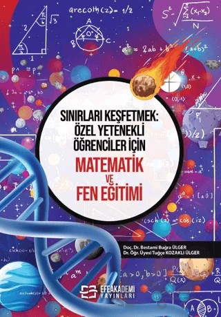 Sınırları Keşfetmek: Özel Yetenekli Öğrenciler İçin Matematik ve Fen Eğitimi – Bestami Buğra Ülger, Tuğçe Kozaklı Ülger – Efe Akademi Yayınları kitap kapağı