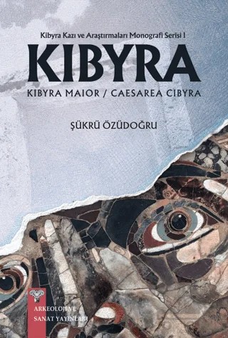 Kibyra - Kibyra Kazı ve Araştırmaları Monografi Serisi 1 – Şükrü Özüdoğru – Arkeoloji ve Sanat Yayınları kitap kapağı