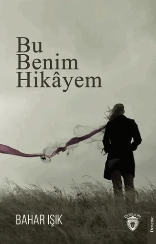 Bu Benim Hikayem – Bahar Işık – Dorlion Yayınları kitap kapağı
