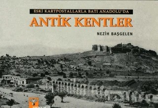 Eski Kartpostallarla Batı Anadolu'da Antik Kentler – Nezih Başgelen – Arkeoloji ve Sanat Yayınları kitap kapağı