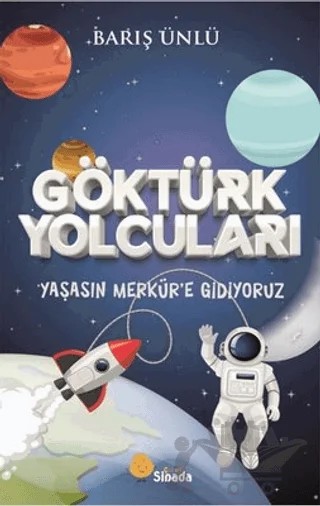 Göktürk Yolcuları Yaşasın Merkür'e Gidiyoruz – Barış Ünlü – Sinada Çocuk kitap kapağı
