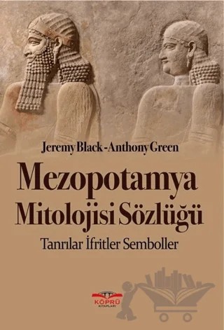 Mezopotamya Mitolojisi Sözlüğü – Anthony Green, Jeremy Black – Köprü Kitapları kitap kapağı