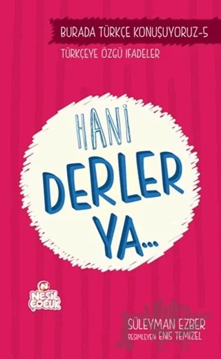 Burada Türkçe Konuşuyoruz 5: Hani Derler Ya.. – Süleyman Ezber – Nesil Çocuk Yayınları kitap kapağı
