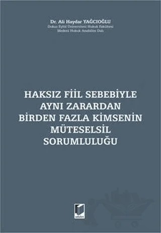 Haksız Fiil Sebebiyle Aynı Zarardan Birden Fazla Kimsenin Müteselsil Sorumluluğu – Ali Haydar Yağcıoğlu – Adalet Yayınevi kitap kapağı