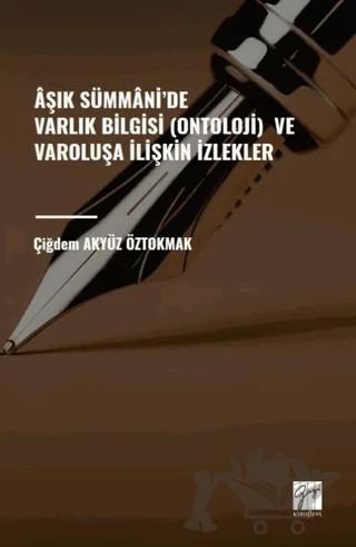 Aşık Sümmani'de Varlık Bilgisi (Ontoloji) ve Varoluşa İlişkin İzlekler – Çiğdem Akyüz Öztokmak – Gazi Kitabevi kitap kapağı