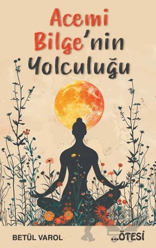 Acemi Bilge'nin Yolculuğu – Betül Varol – Ötesi Yayıncılık kitap kapağı