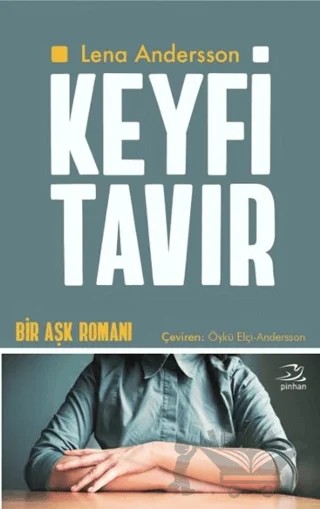 Keyfi Tavır – Lena Andersson – Pinhan Yayıncılık kitap kapağı