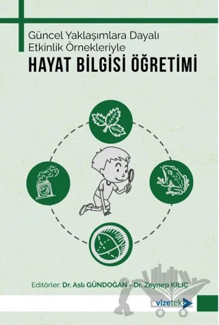 Güncel Yaklaşımlara Dayalı Etkinlik Örnekleriyle Hayat Bilgisi Öğretimi – Kolektif – Vizetek Yayıncılık kitap kapağı