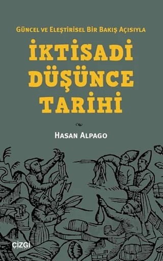 Güncel ve Eleştirisel Bir Bakış Açısıyla İktisadi Düşünce Tarihi – Hasan Alpago – Çizgi Kitabevi Yayınları kitap kapağı