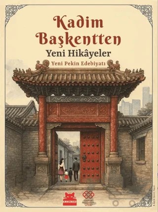 Kadim Başkentten Yeni Hikayeler - Yeni Pekin Edebiyatı 1. Sayı – Kolektif – Kırmızı Kedi Yayınevi kitap kapağı