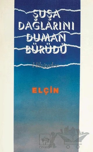 Şuşa Dağlarını Duman Bürüdü – Elçin Efendiyef – Ötüken Neşriyat kitap kapağı