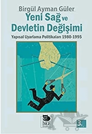 Yeni Sağ ve Devletin Değişimi Yapısal Uyarlama Politikaları 1980 - 1995 – Birgül Ayman Güler – İmge Kitabevi Yayınları kitap kapağı