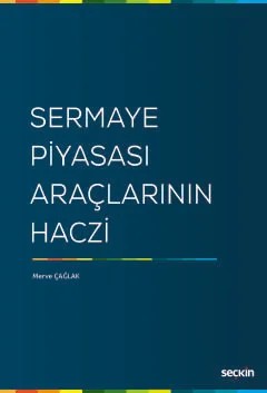 Sermaye Piyasası Araçlarının Haczi – Merve Çağlak – Seçkin Yayıncılık kitap kapağı