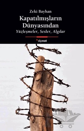 Kapatılmışların Dünyasından – Zeki Bayhan – Dipnot Yayınları kitap kapağı