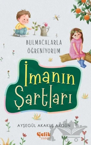 Bulmacalarla Öğreniyorum İmanın Şartları – Ayşegül Akakuş Akgün – Çelik Yayınevi kitap kapağı