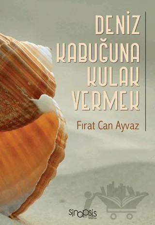 Deniz Kabuğuna Kulak Vermek – Fırat Can Ayvaz – Sinopsis Yayınları kitap kapağı