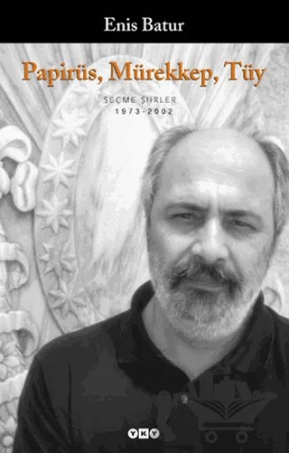 Papirüs, Mürekkep, Tüy Seçme Şiirler 1973-2002 – Enis Batur – Yapı Kredi Yayınları kitap kapağı