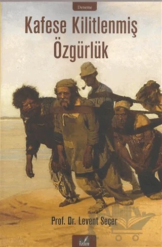 Kafese Kilitlenmiş Özgürlük – Levent Seçer – İzan Yayıncılık kitap kapağı