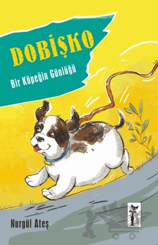 Dobişko - Bir Köpeğin Günlüğü – Nurgül Ateş – Çizmeli Kedi Yayınları kitap kapağı