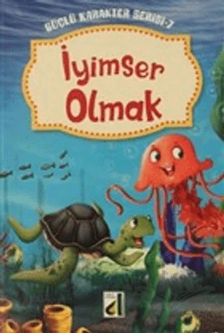 İyimser Olmak - Güçlü Karakter Serisi-7 – Kolektif – Genç Damla Yayınevi kitap kapağı