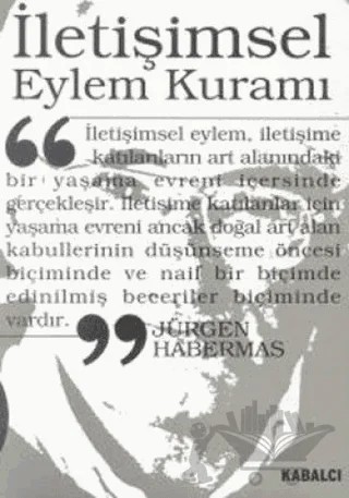 İletişimsel Eylem Kuramı 1. Cilt: Eylem Rasyonelliği ve Toplumsal Rasyonelleşme 2. Cilt: İşlevselci Aklın Eleştirisi Üzerine – Jürgen Habermas – Kabalcı Yayınevi kitap kapağı