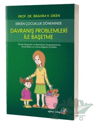 Erken Çocukluk Döneminde Davranış Problemleri İle Başetme – İbrahim H. Diken – Eğiten Kitap kitap kapağı