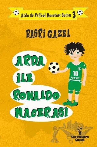 Arda ile Ronaldo Macerası - Arda ile Futbol Macerası Serisi 3 – Basri Gazel – Serencam Çocuk kitap kapağı