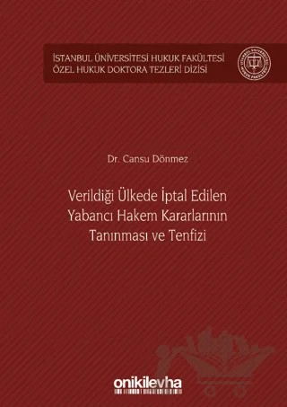 Verildiği Ülkede İptal Edilen Yabancı Hakem Kararlarının Tanınması ve Tenfizi İstanbul Üniversitesi Hukuk Fakültesi Özel Hukuk Doktora Tezleri Dizisi No: 36 – Cansu Dönmez – On İki Levha Yayınları kitap kapağı