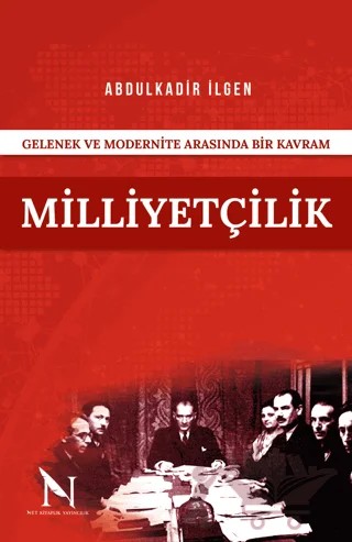 Gelenek ve Modernite Arasında Bir Kavram Milliyetçilik – Abdülkadir İlgen – Net Kitaplık Yayıncılık kitap kapağı