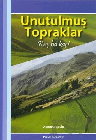 Unutulmuş Topraklar – A. Abbas Çelik – Palme Yayıncılık kitap kapağı