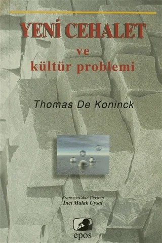 Yeni Cehalet ve Kültür Problemi – Thomas De Koninck – Epos Yayınları kitap kapağı