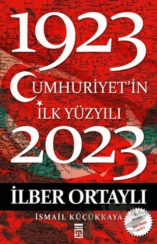 Cumhuriyet’in İlk Yüzyılı (1923 - 2023) – İlber Ortaylı, İsmail Küçükkaya – Timaş Yayınları kitap kapağı